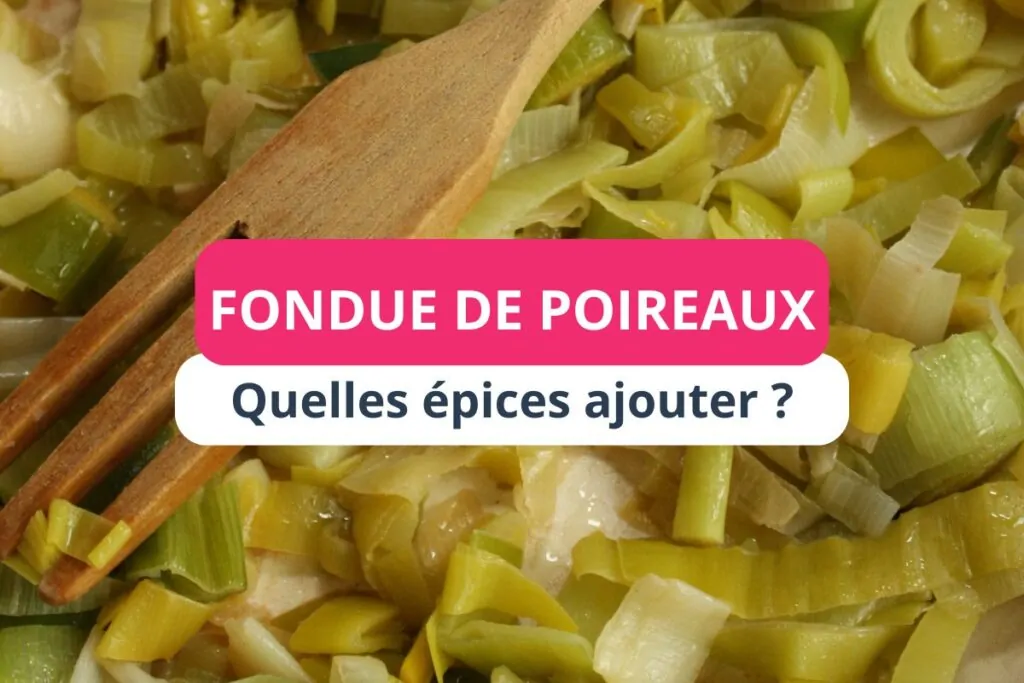 Quelles épices pour une fondue de poireaux ?